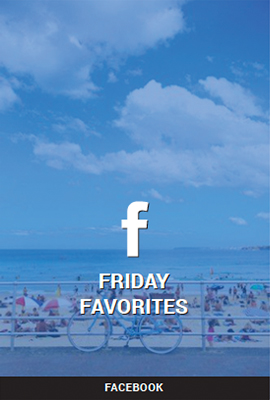 FRIDAY FAVORITES - FACEBOOK